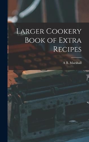 Cover image for Larger Cookery Book of Extra Recipes