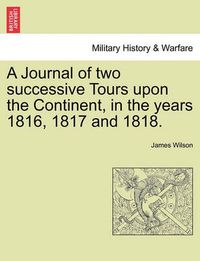 Cover image for A Journal of two successive Tours upon the Continent, in the years 1816, 1817 and 1818. Vol. II.