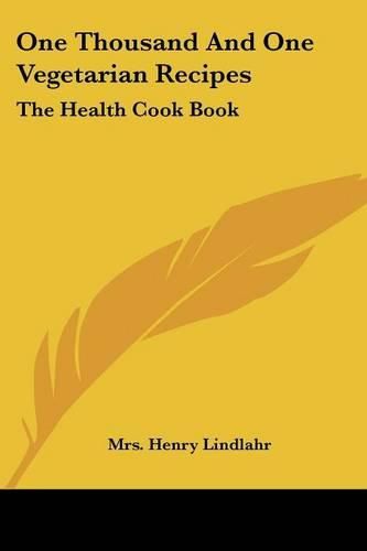 Cover image for One Thousand and One Vegetarian Recipes: The Health Cook Book