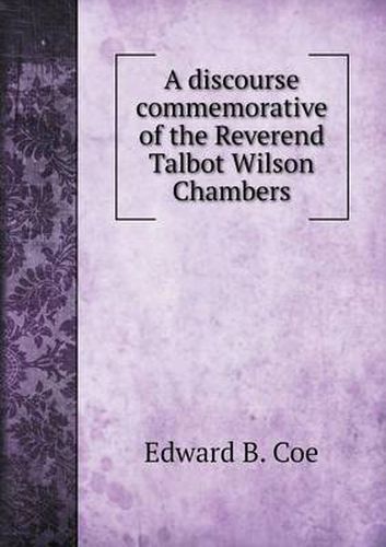 Cover image for A discourse commemorative of the Reverend Talbot Wilson Chambers