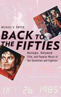 Cover image for Back to the Fifties: Nostalgia, Hollywood Film, and Popular Music of the Seventies and Eighties