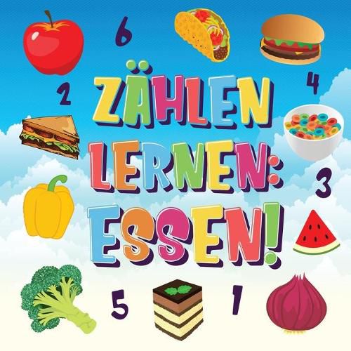 Zahlen lernen Essen!: Kannst du alle Bananen, Karotten und Pizzas finden und zahlen? Spass beim Essen Zahlbuch fur 2-4 jahrige Kinder - 123 Bilderbuch