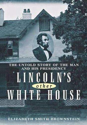 Cover image for Lincoln's Other White House: The Untold Story of the Man and His Presidency