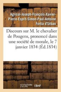 Cover image for Discours Sur M. Le Chevalier de Pougens, Prononce Dans Une Societe de Morale, Le 7 Janvier 1834