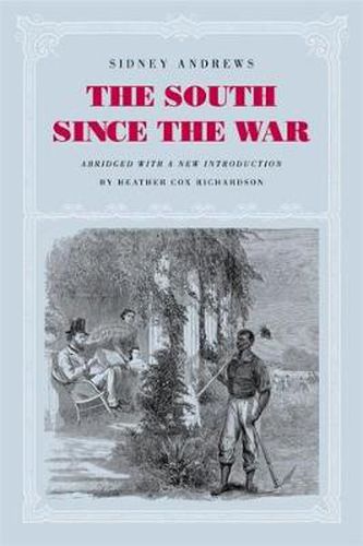 The South since the War: As Shown by Fourteen Weeks of Travel and Observation in Georgia and the Carolinas