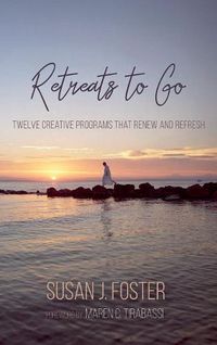 Cover image for Retreats to Go: Twelve Creative Programs That Renew and Refresh