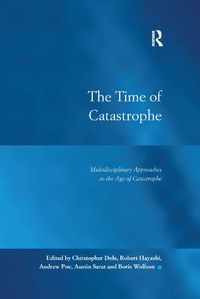 Cover image for The Time of Catastrophe: Multidisciplinary Approaches to the Age of Catastrophe