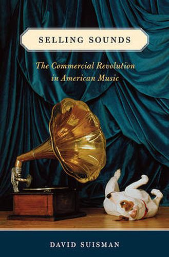 Cover image for Selling Sounds: The Commercial Revolution in American Music