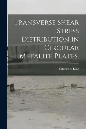 Transverse Shear Stress Distribution in Circular Metalite Plates.