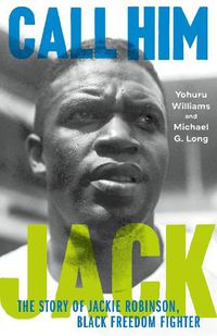 Cover image for Call Him Jack: The Story of Jackie Robinson, Black Freedom Fighter