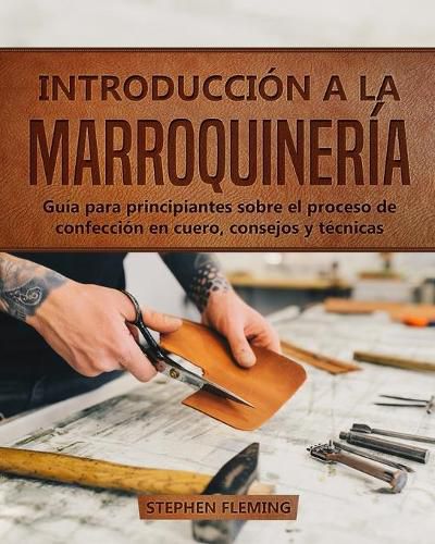 Cover image for Introduccion a la Marroquineria: Guia para principiantes sobre el proceso de confeccion en cuero, consejos y tecnicas