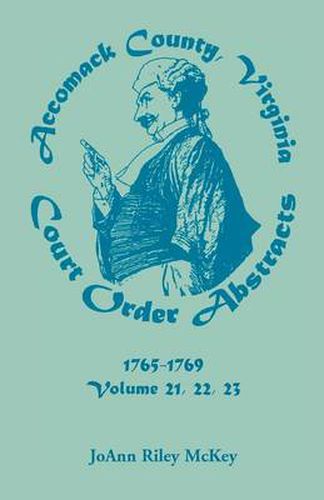 Cover image for Accomack County, Virginia Court Order Abstracts, Volumes 21, 22, 23, 1765-1769