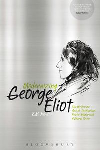 Cover image for Modernizing George Eliot: The Writer as Artist, Intellectual, Proto-Modernist, Cultural Critic