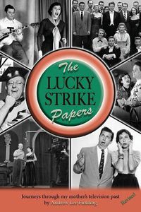 Cover image for The Lucky Strike Papers: Journeys Through My Mother's Television Past (Revised Edition)