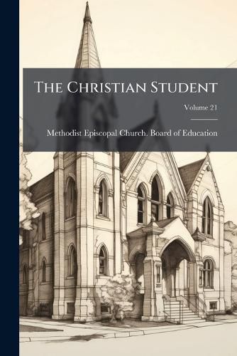 Cover image for The Christian Student, Volume 21...
