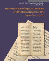 Cover image for Treasures of Knowledge: An Inventory of the Ottoman Palace Library (1502/3-1503/4) (2 vols): Volume I: Essays <br/>Volume II: Transliteration and Facsimile,  Register of Books  (<i>Kitab al-kutub</i>)