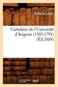 Cover image for Cartulaire de l'Universite d'Avignon (1303-1791) (Ed.1884)