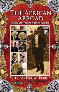 Cover image for The African Abroad: The Black Man's Evolution in Western Civilization (Volume One)