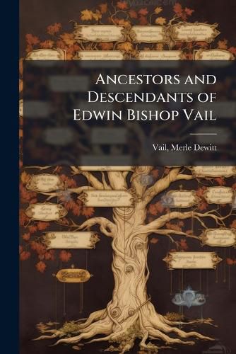 Cover image for Ancestors and Descendants of Edwin Bishop Vail