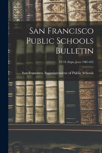 San Francisco Public Schools Bulletin; 33-34 (Sept.-June 1961-63)