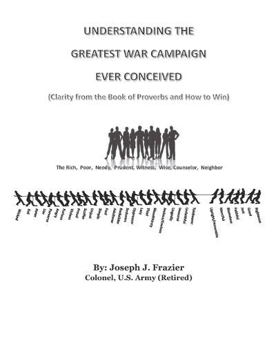 Cover image for Understanding the Greatest War Campaign Ever Conceived: (Clarity from the Book of Proverbs and How to Win)