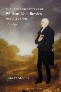 Cover image for The Life and Letters of William Lisle Bowles, Poet and Parson, 1762-1850