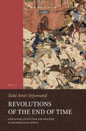 Cover image for Revolutions of the End of Time: Apocalypse, Revolution and Reaction in the Persianate World