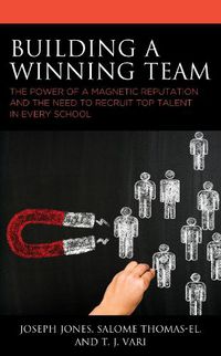 Cover image for Building a Winning Team: The Power of a Magnetic Reputation and The Need to Recruit Top Talent in Every School