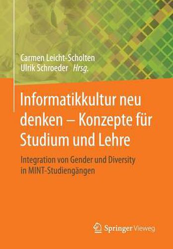 Cover image for Informatikkultur Neu Denken - Konzepte Fur Studium Und Lehre: Integration Von Gender Und Diversity in Mint-Studiengangen