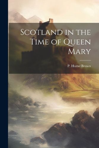 Cover image for Scotland in the Time of Queen Mary