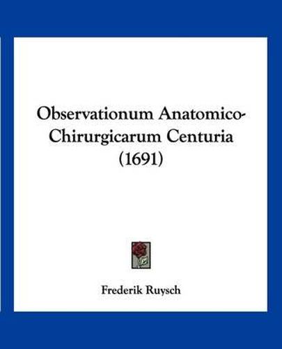 Cover image for Observationum Anatomico-Chirurgicarum Centuria (1691)