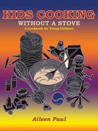 Cover image for Kids Cooking Without A Stove, A Cookbook for Young Children