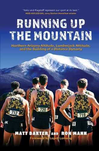 Cover image for Running Up the Mountain: Northern Arizona Altitude, Lumberjack Attitude, and the Building of a Distance Dynasty