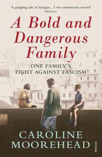 Cover image for A Bold and Dangerous Family: One Family's Fight Against Italian Fascism