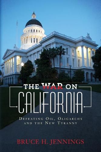 Cover image for The War on California: Defeating Oil, Oligarchs and the New Tyranny