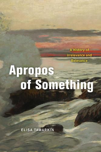 Cover image for Apropos of Something: A History of Irrelevance and Relevance