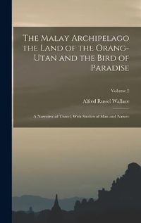 Cover image for The Malay Archipelago the Land of the Orang-utan and the Bird of Paradise