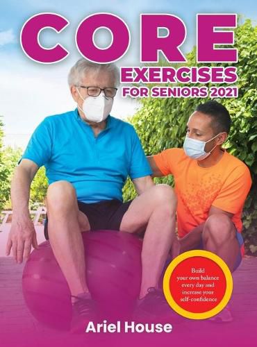 Cover image for Core Exercises for Seniors 2021: Build your own balance every day and increase your self-confidence