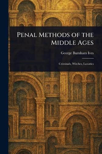 Cover image for Penal Methods of the Middle Ages
