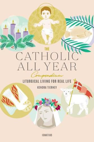 Cover image for The Catholic All Year Compendium: Liturgical Living for Real Life