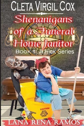 Cover image for Cleta Virgil Cox: Shenanigans of a Funeral Home Janitor: A Hick Series - Book 1