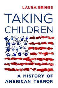 Cover image for Taking Children: A History of American Terror