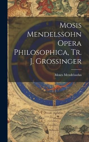 Cover image for Mosis Mendelssohn Opera Philosophica, Tr. J. Grossinger