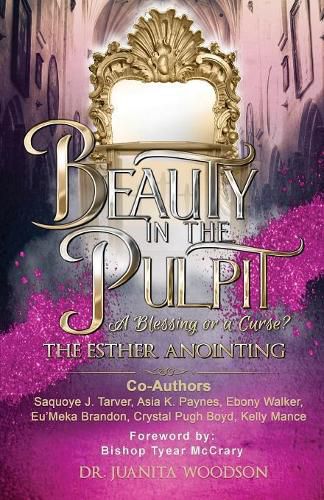 Cover image for Beauty In The Pulpit: The Esther Anointing, a Blessing or a Curse?