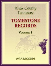 Cover image for Knox County, Tennessee Tombstones, Volume 1