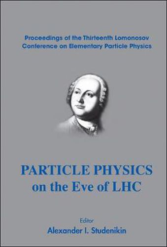 Cover image for Particle Physics On The Eve Of Lhc - Proceedings Of The 13th Lomonosov Conference On Elementary Particle Physics