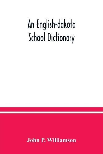 Cover image for An English-Dakota school dictionary: Wasicun qa Dakota ieska wowapi