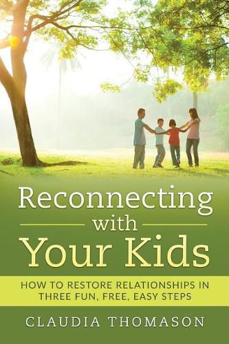 Cover image for Reconnecting with Your Kids: How to Restore Relationships in Three Fun, Free, Easy Steps