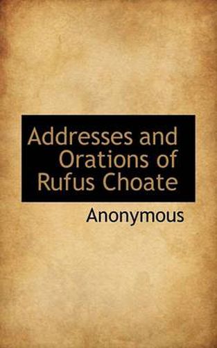 Cover image for Addresses and Orations of Rufus Choate