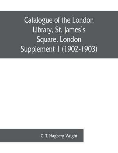 Catalogue of the London Library, St. James's Square, London: Supplement 1 (1902-1903)